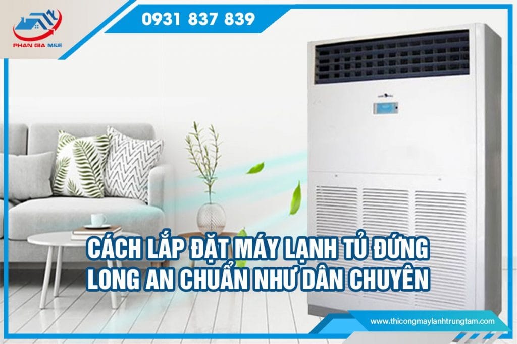 lắp đặt máy lạnh tủ đứng Long An
