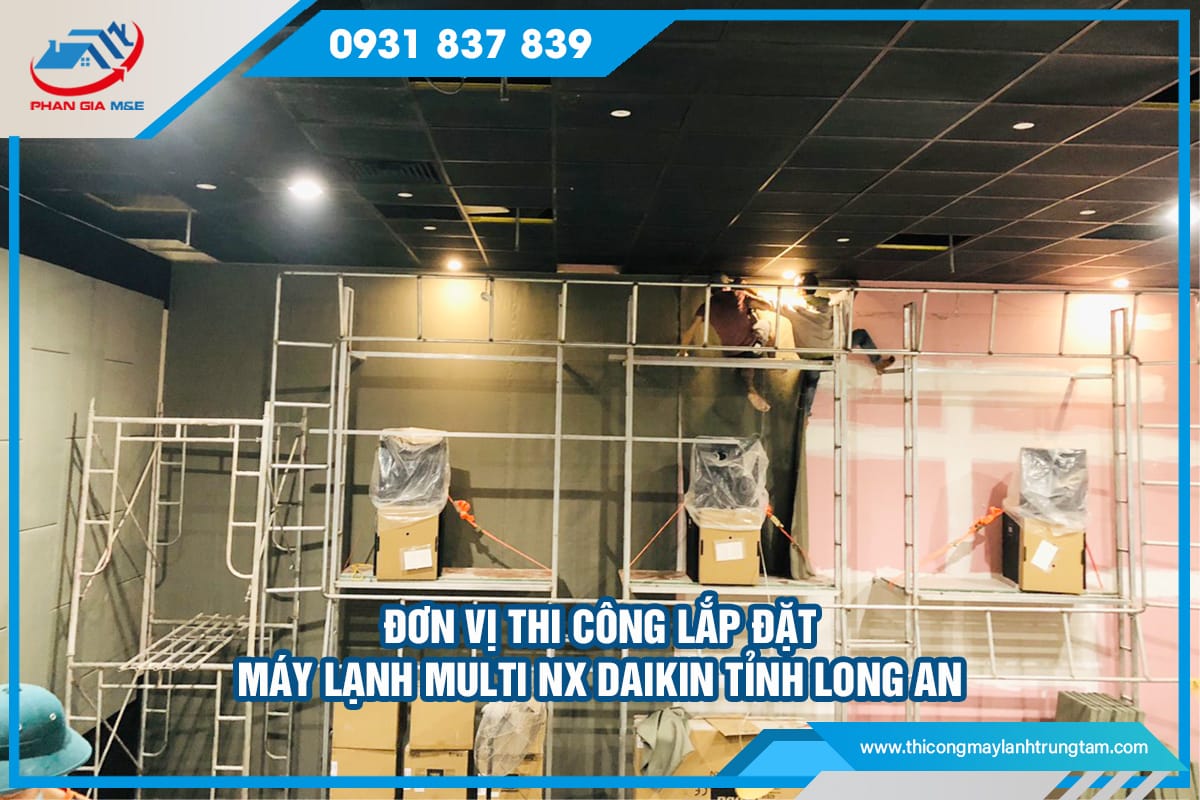 Đơn vị thi công lắp đặt máy lạnh multi NX Daikin tỉnh Long An
