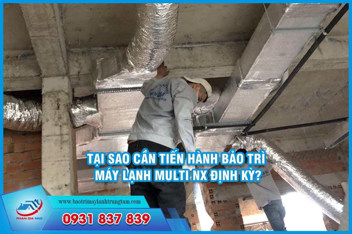 Tại sao cần tiến hành bảo trì máy lạnh multi nx định kỳ?