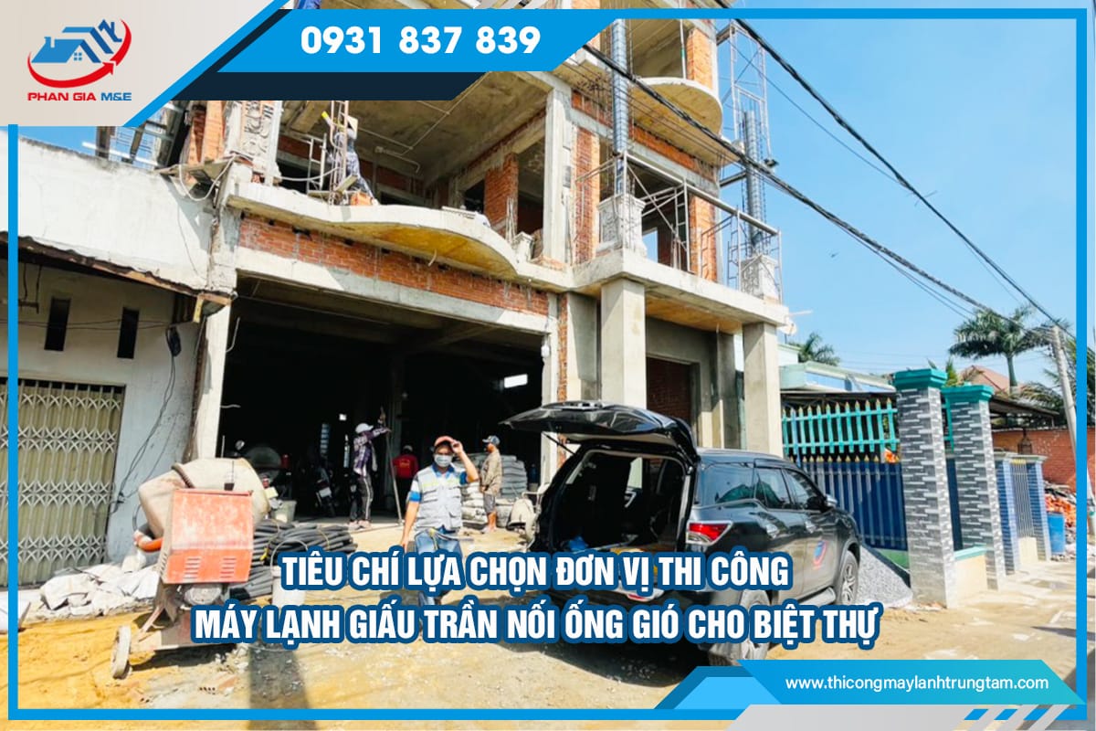 Tiêu chí lựa chọn đơn vị thi công máy lạnh giấu trần nối ống gió cho biệt thự