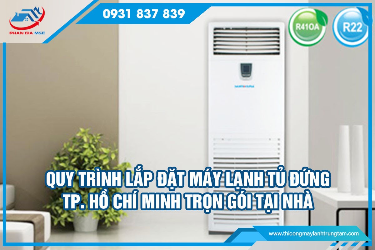 Quy trình lắp đặt máy lạnh tủ đứng TP. Hồ Chí Minh trọn gói tại nhà