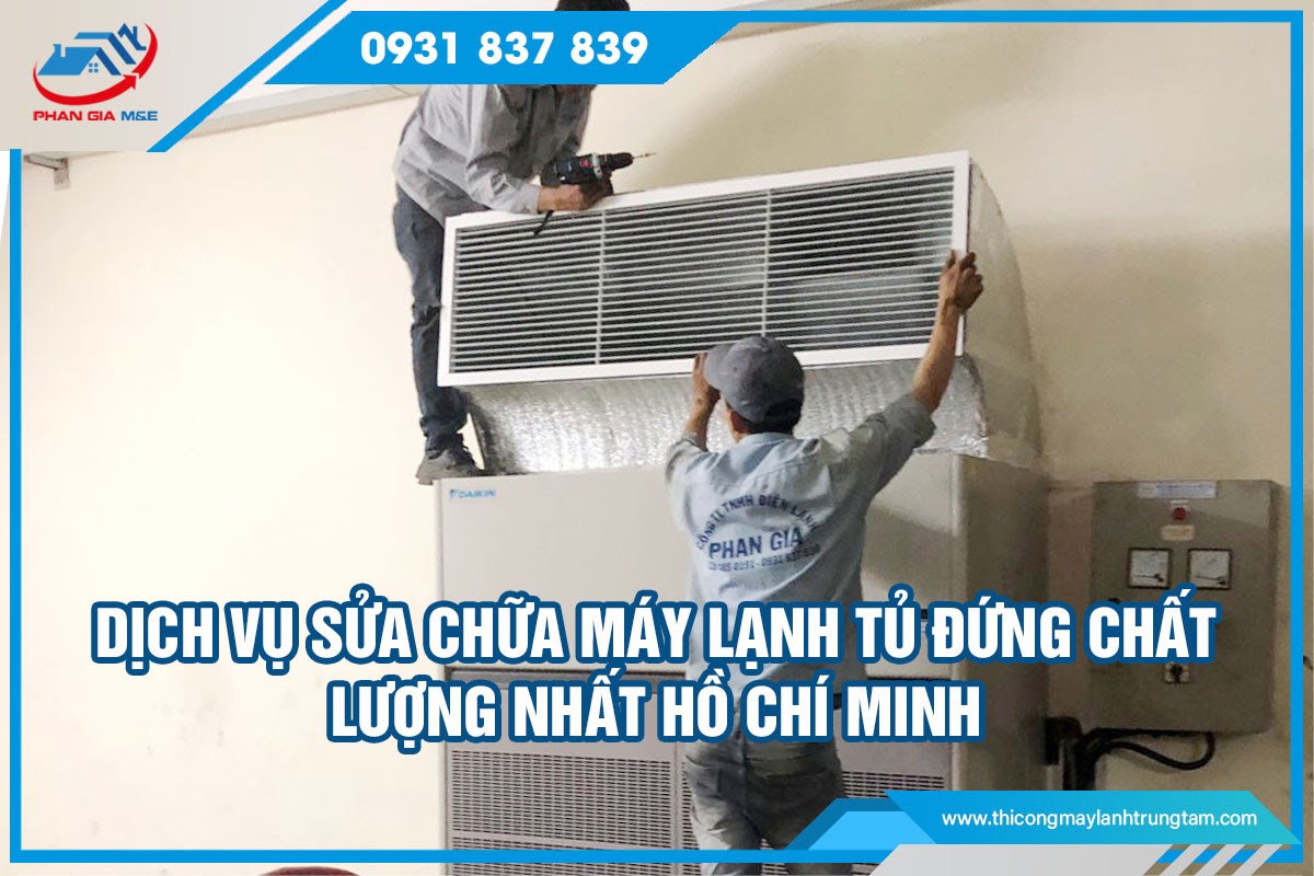 Dịch vụ sửa chữa máy lạnh tủ đứng chất lượng nhất Hồ Chí Minh