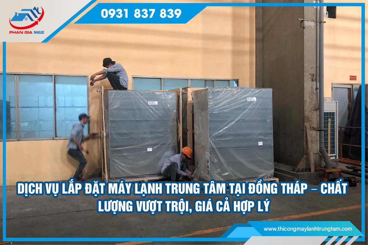 Lắp đặt máy lạnh trung tâm tại Đồng Tháp – Chất lượng vượt trội, giá cả hợp lý