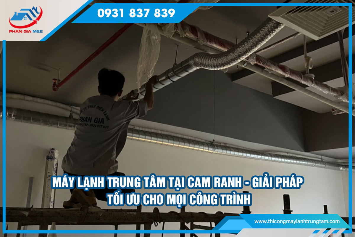 Máy lạnh trung tâm tại Cam Ranh – Giải pháp tối ưu cho mọi công trình