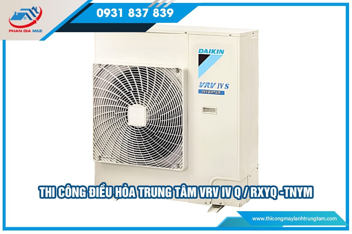 Thi công điều hòa trung tâm VRV IV Q / RXYQ -TNYM