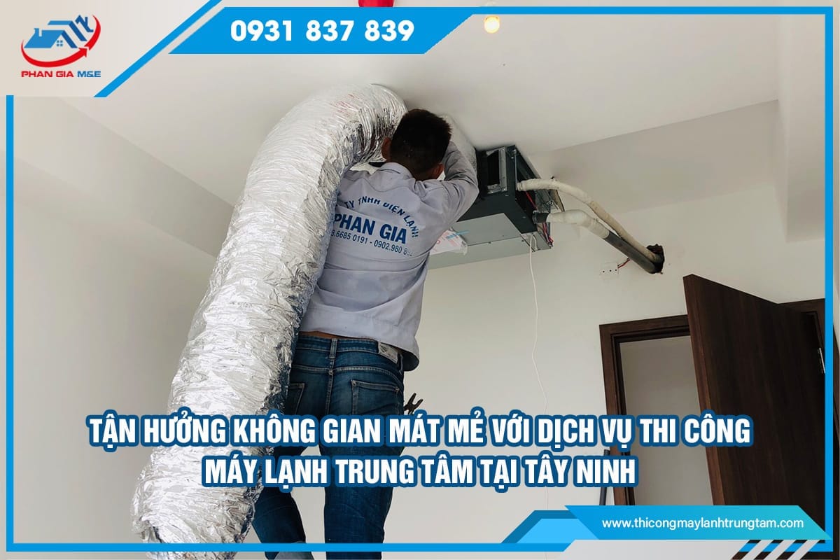Thi công máy lạnh trung tâm tại Tây Ninh