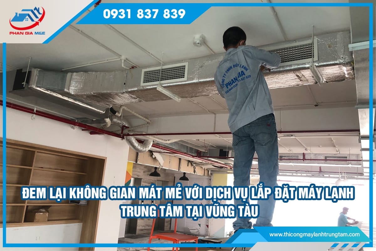 Lắp đặt máy lạnh trung tâm tại Vũng Tàu